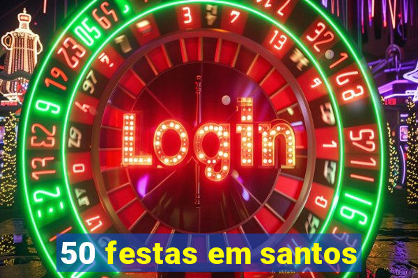 50 festas em santos